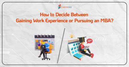 How to Decide Between Gaining Work Experience or Pursuing an MBA?