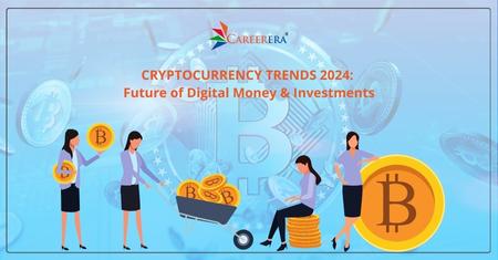 Cryptocurrency Trends 2024: Future of Digital Money & Investments