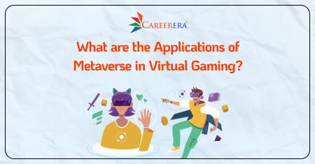 What are the Applications of Metaverse in Virtual Gaming?