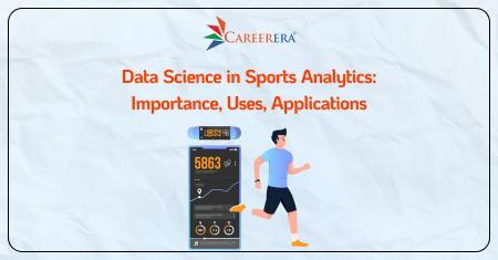 Data Science in Sports Analytics: Importance, Uses and Applications