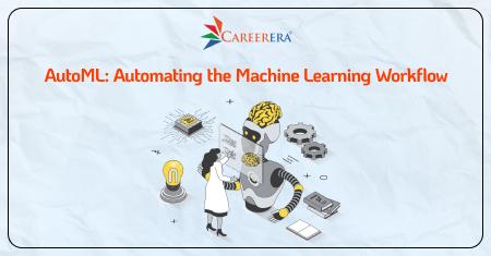 AutoML: Automating the Machine Learning Workflow
