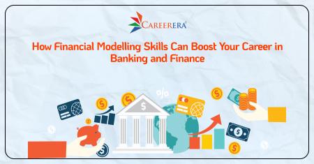 How Financial Modelling Skills Can Boost Your Career in Banking and Finance