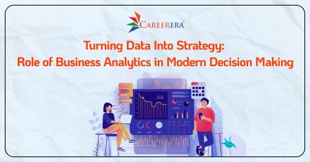 Turning Data Into Strategy: Role of Business Analytics in Modern Decision Making