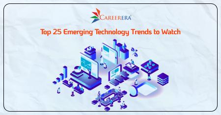 Top 25 Emerging Technology Trends to Watch  