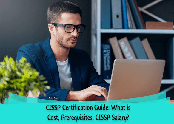 CISSP Certification Guide: What is Cost, Prerequisites, CISSP Salary?