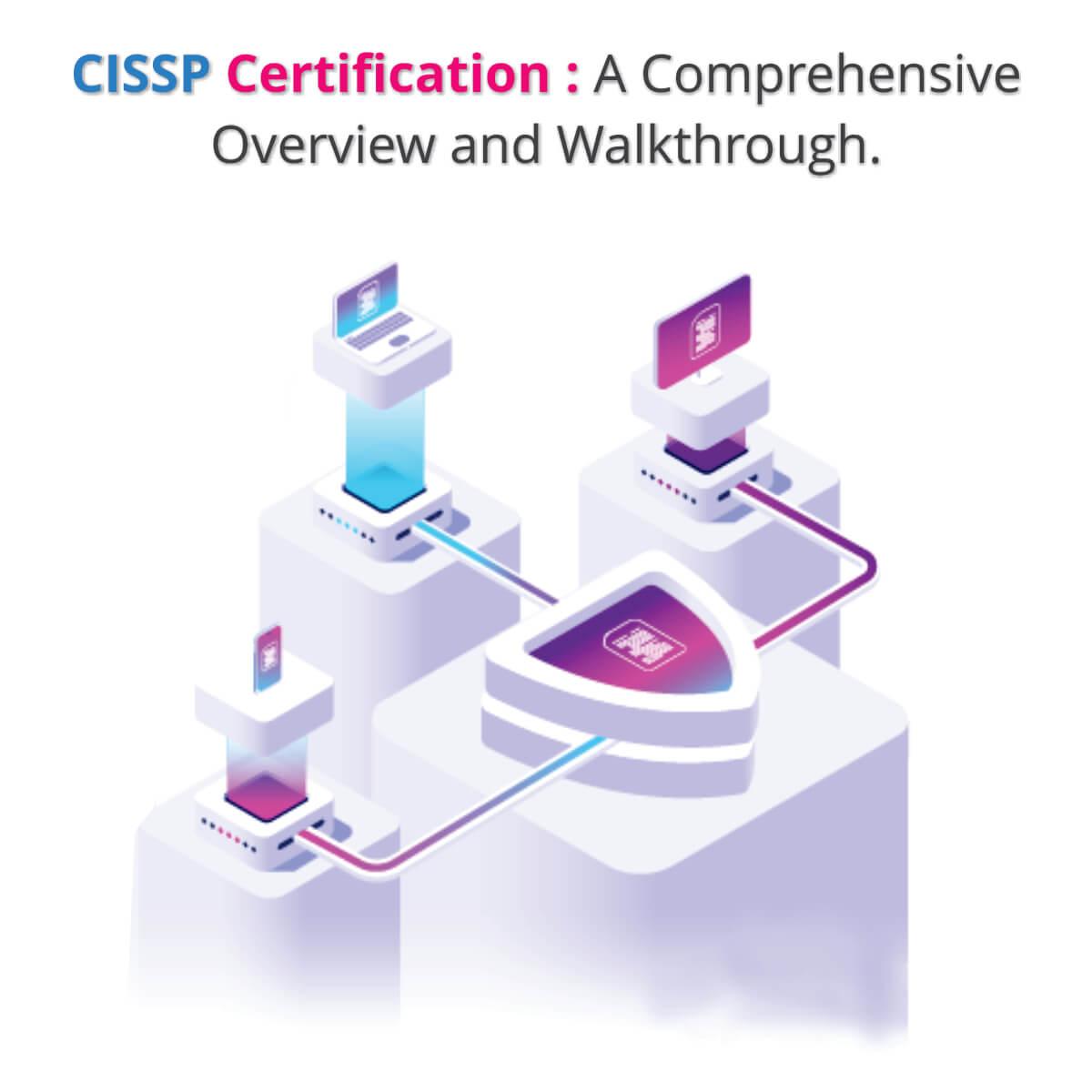 CISSP Certification : A Comprehensive Overview and Walkthrough