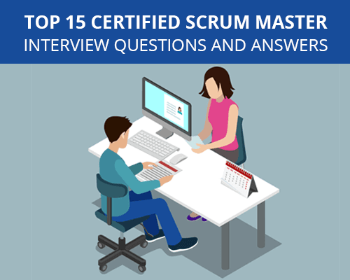 Top 15 Certified Scrum Master Interview Questions and Answers