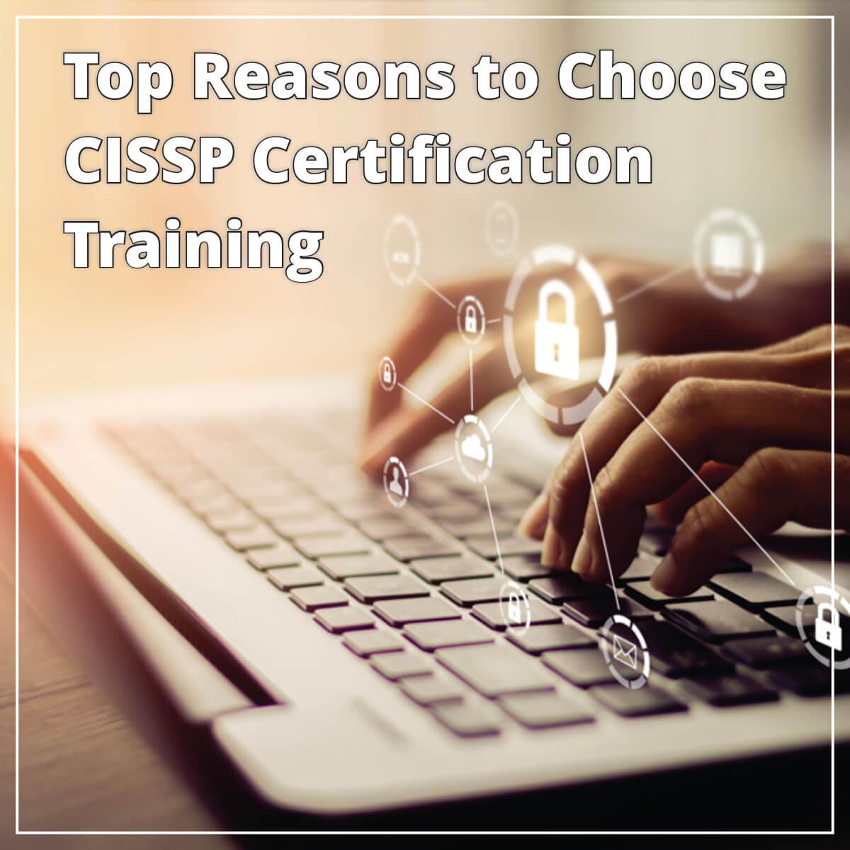 Top Reasons to Choose CISSP Certification Training