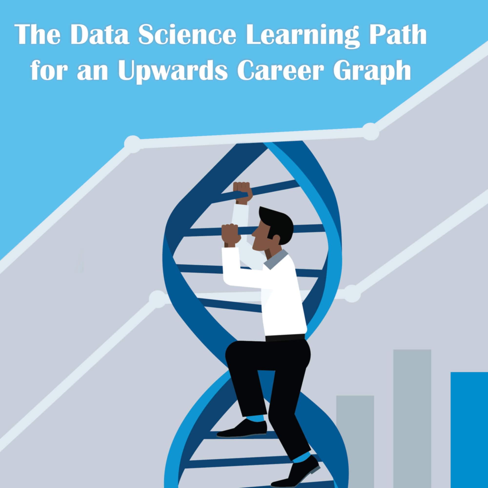 The Data Science Learning Path for an Upwards Career Graph