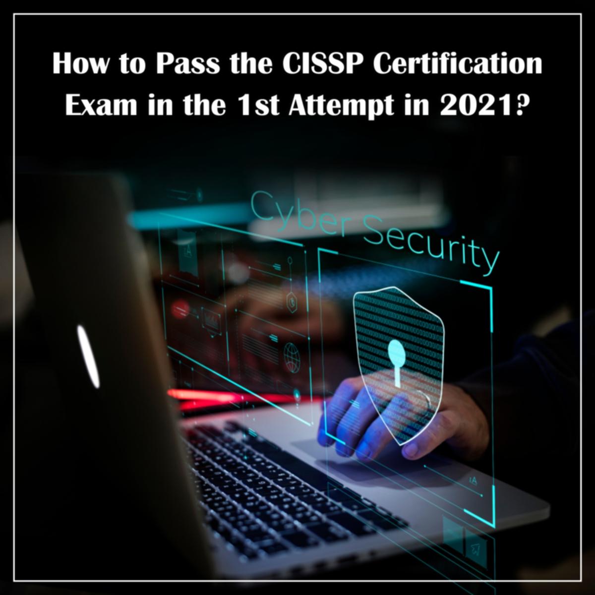 How to Pass the CISSP Certification Exam in the 1st Attempt in 2021?