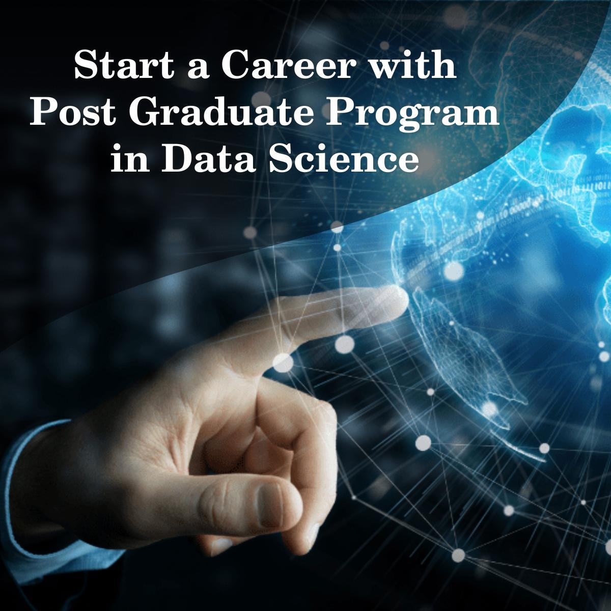 Start a Career with Post Graduate Program in Data Science