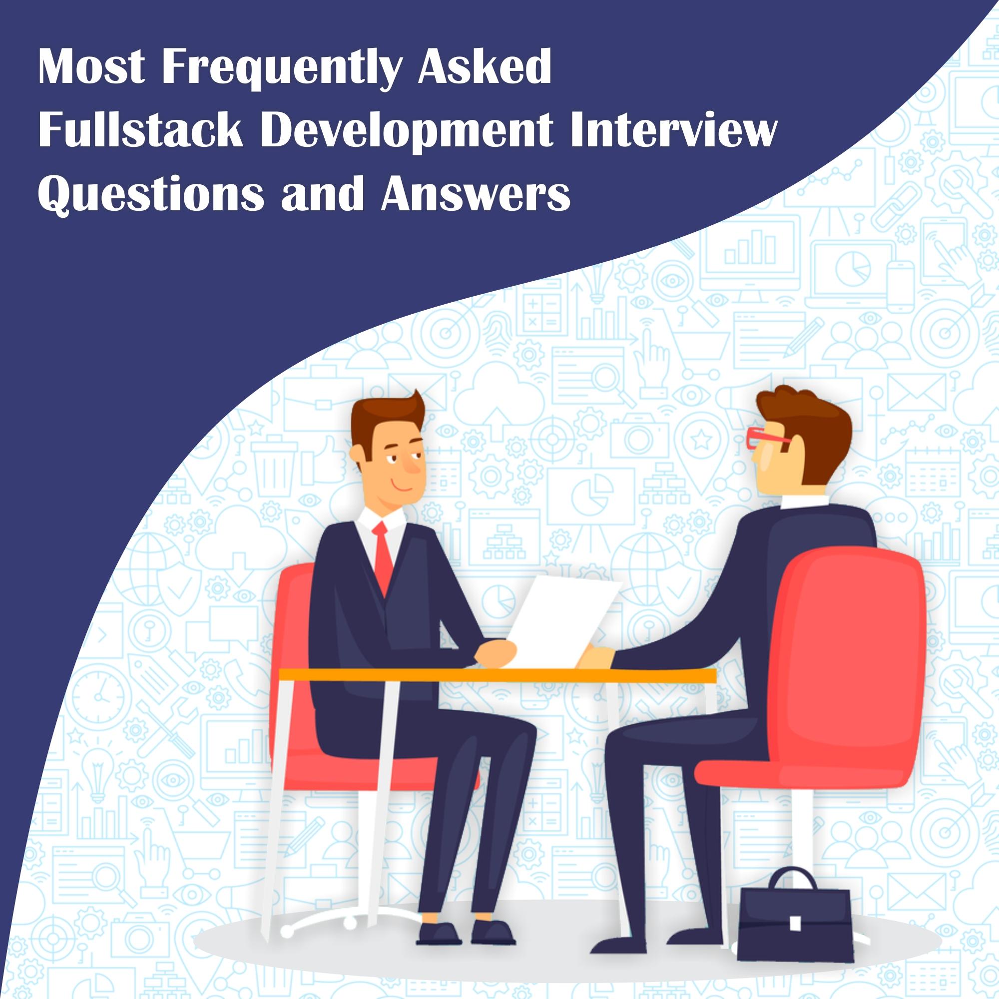 Most Frequently Asked Full Stack Development Interview Questions and Answers