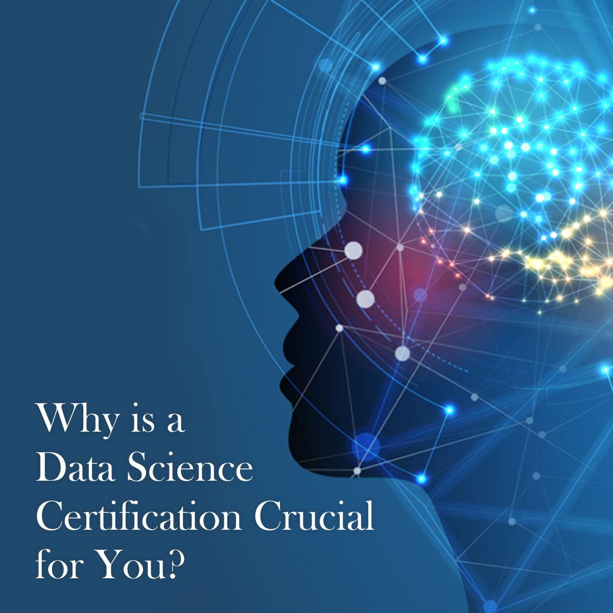 Why Is a Data Science Certification Crucial for You?