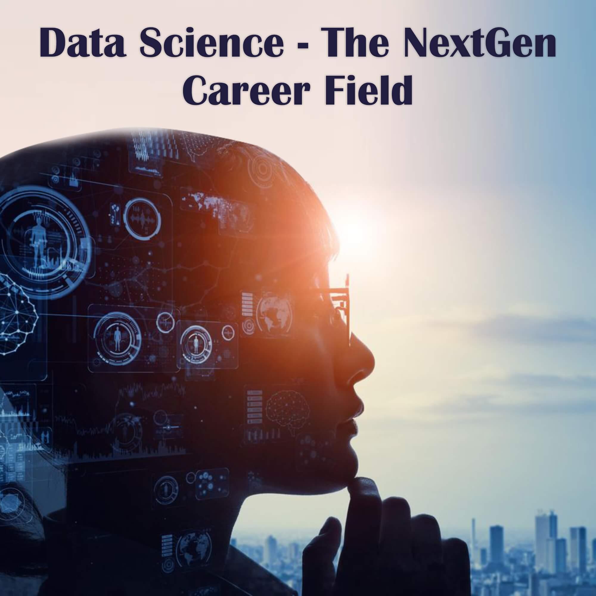 Data Science - The NextGen Career Field