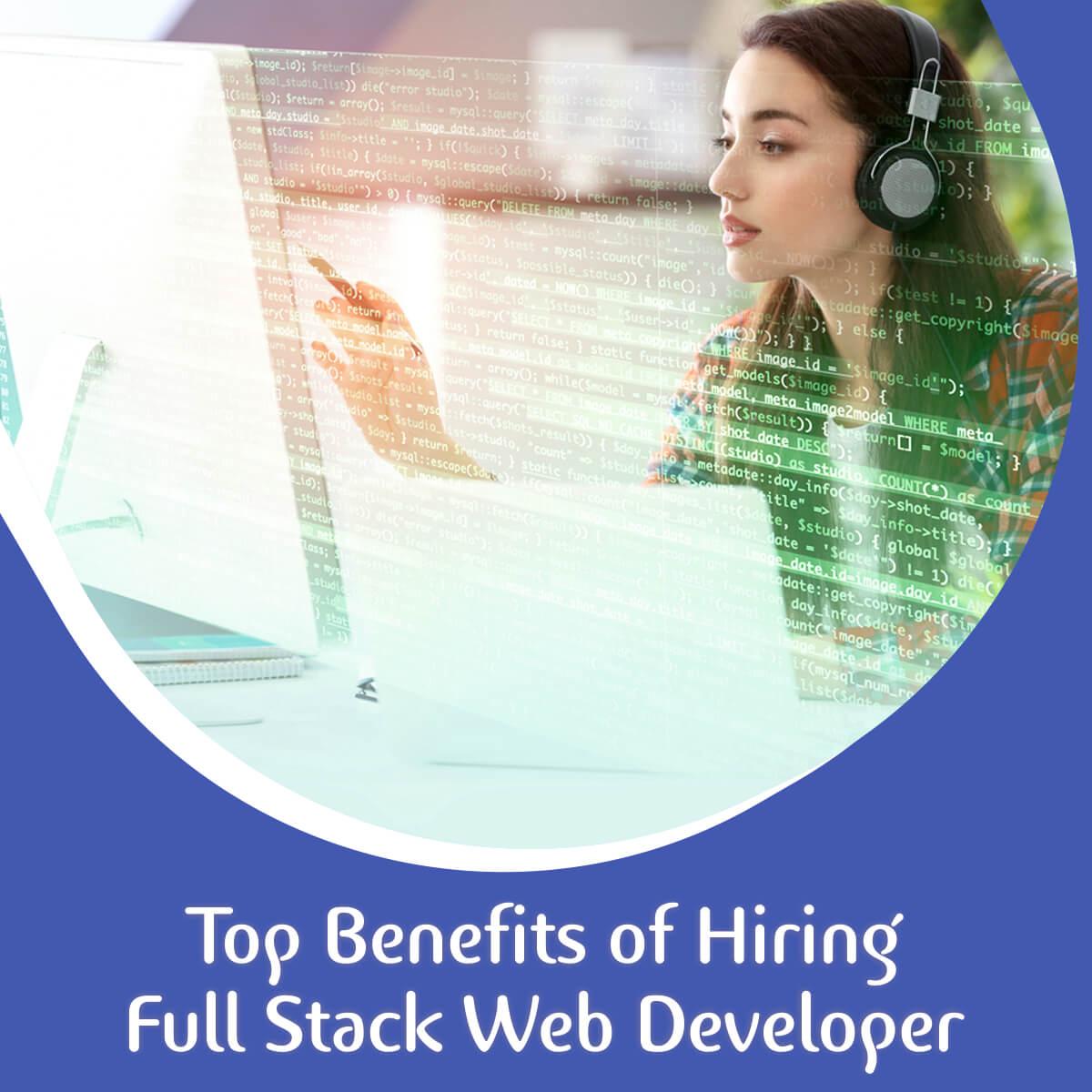 Top Benefits of Hiring Full Stack Web Developers