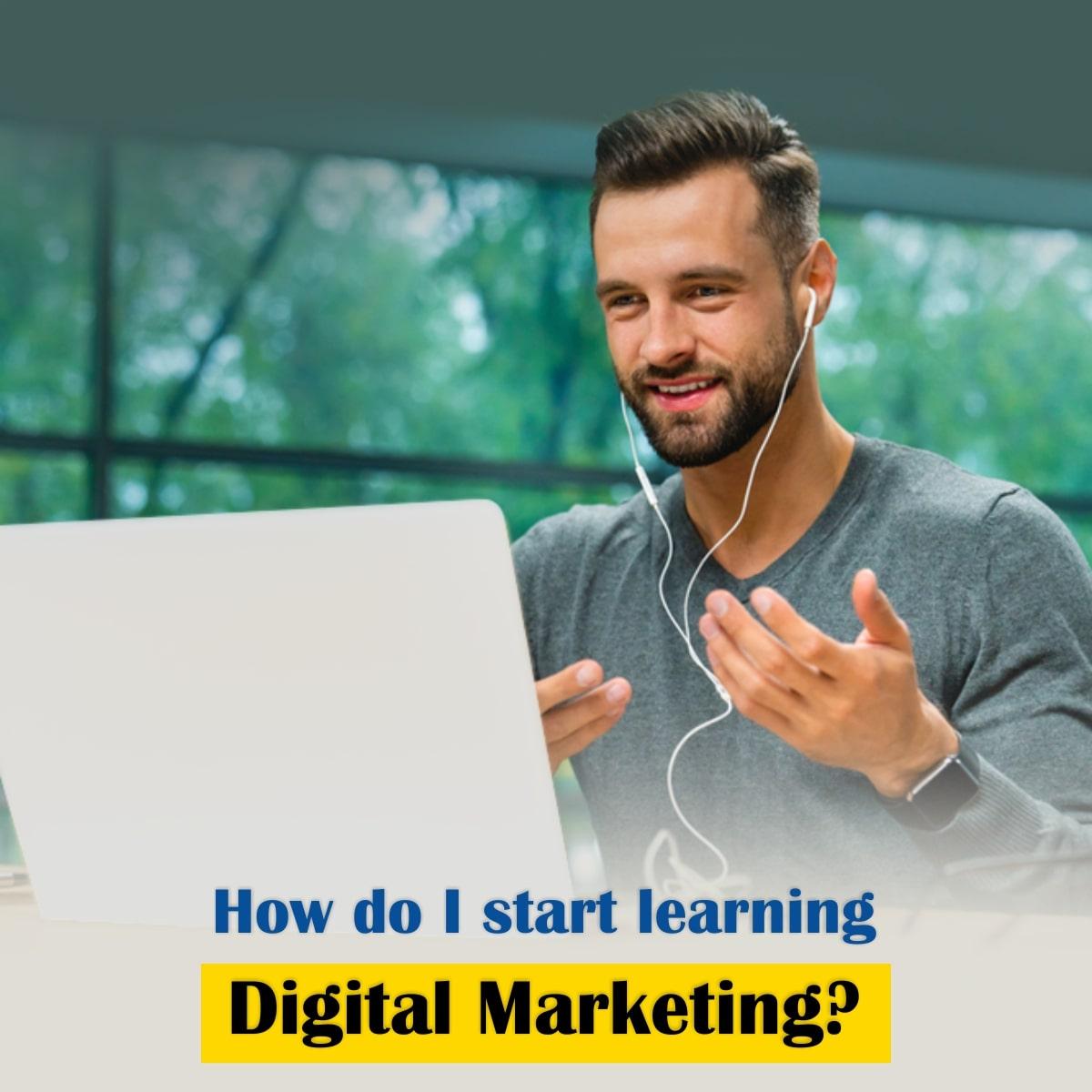 How Do I Start Learning Digital Marketing?