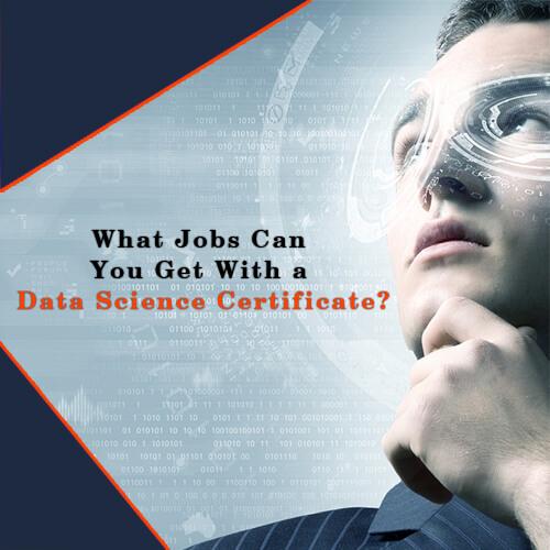 What Jobs Can You Get With a Data Science Certificate?