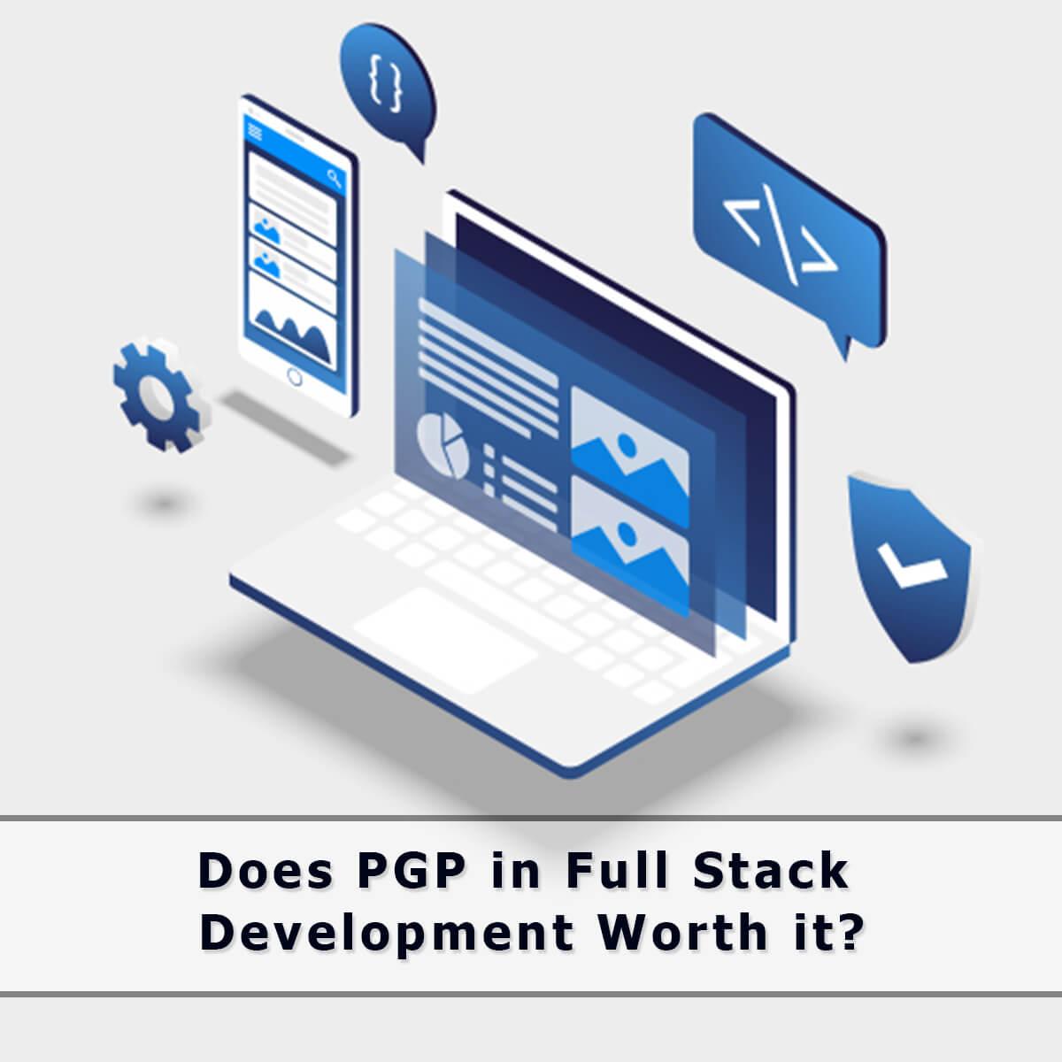Is PGP in Full Stack Development Worth It?