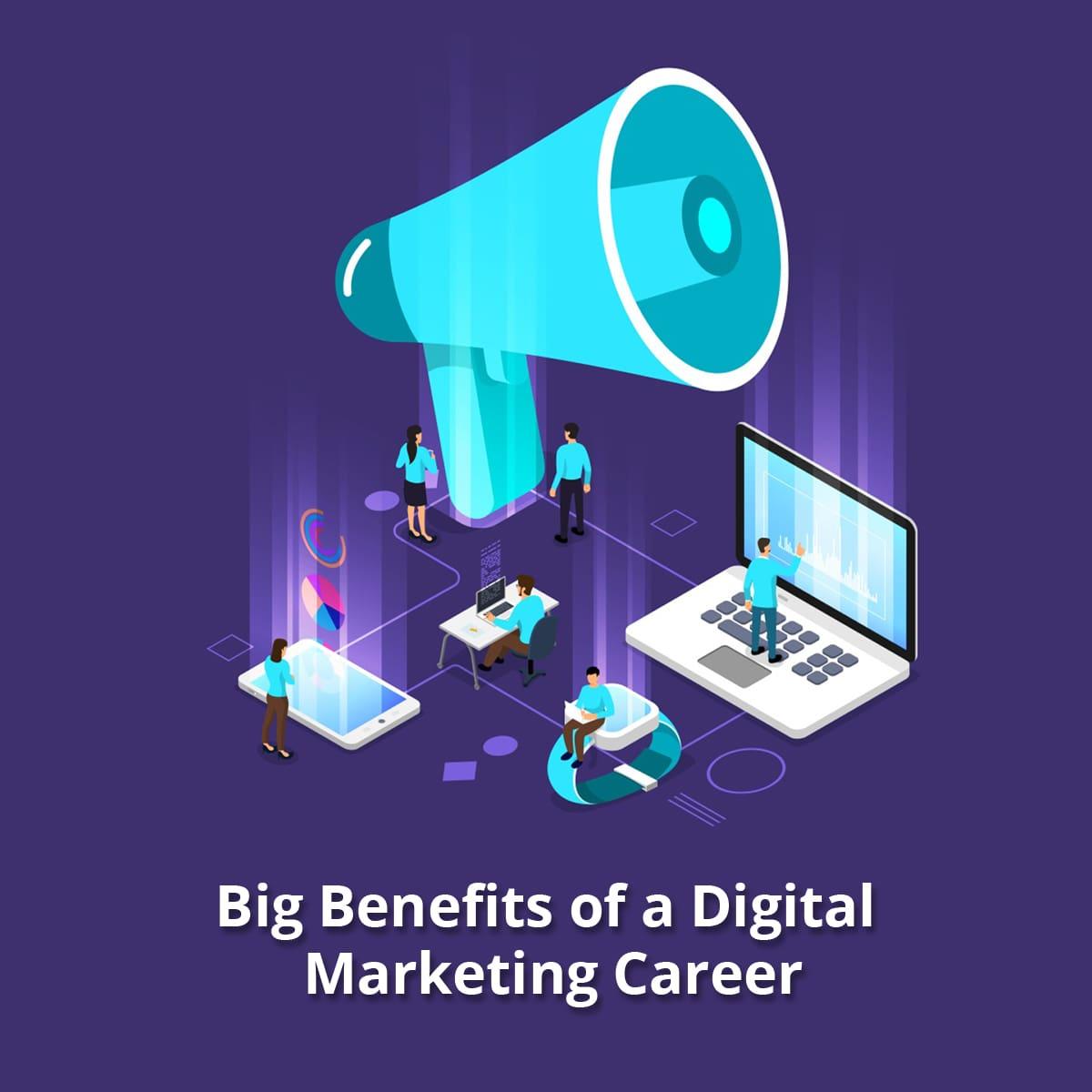 Big Benefits of a Digital Marketing Career