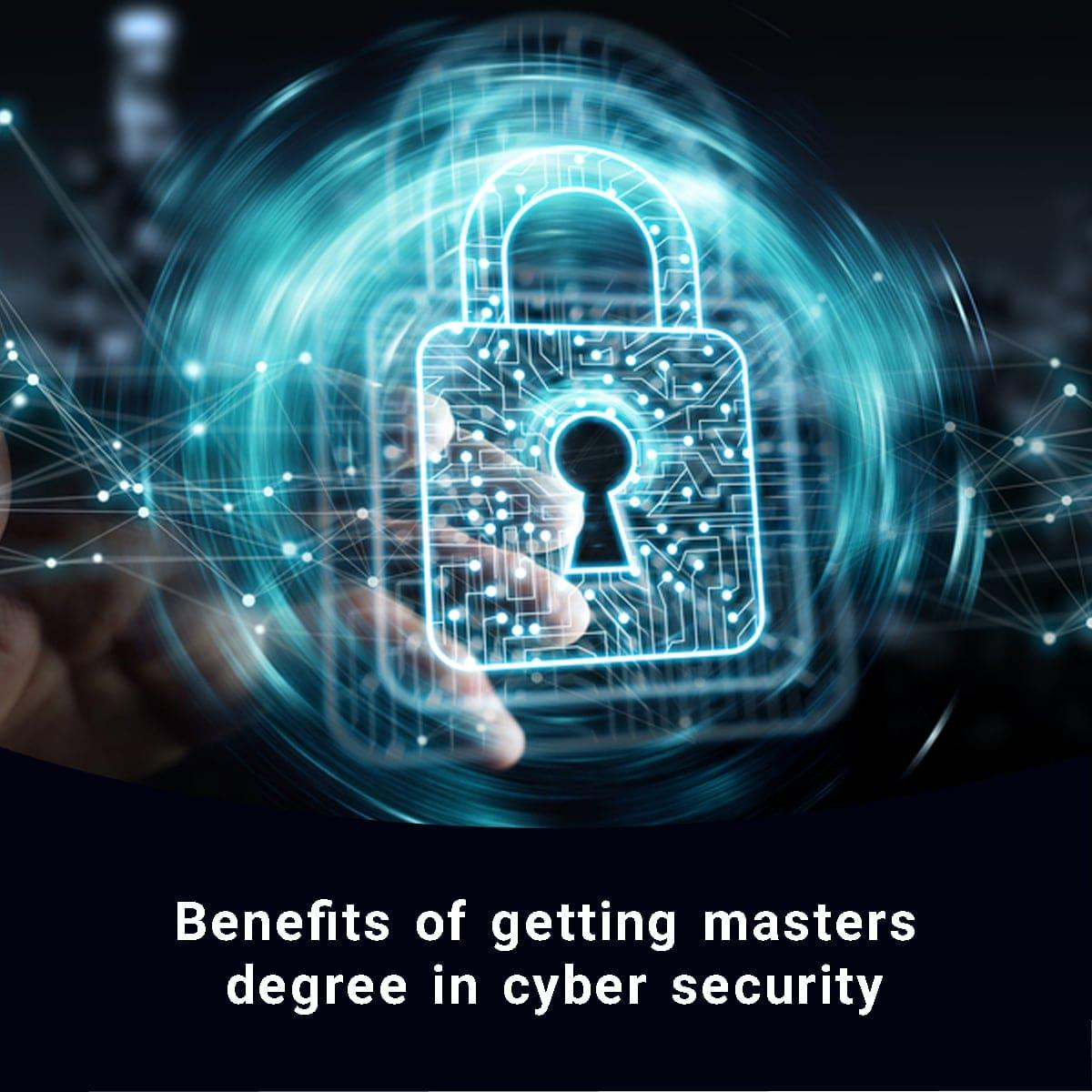 Benefits of Getting Masters Degree in Cyber Security