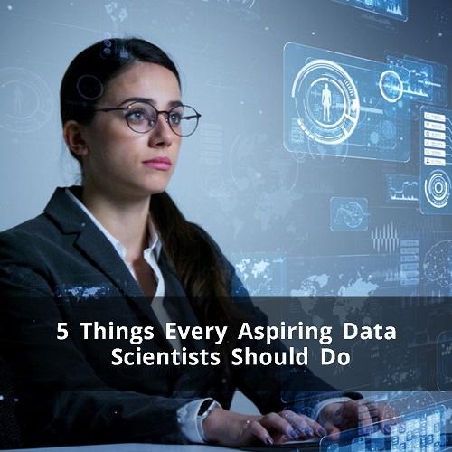 5 Things Every Aspiring Data Scientists Should Do