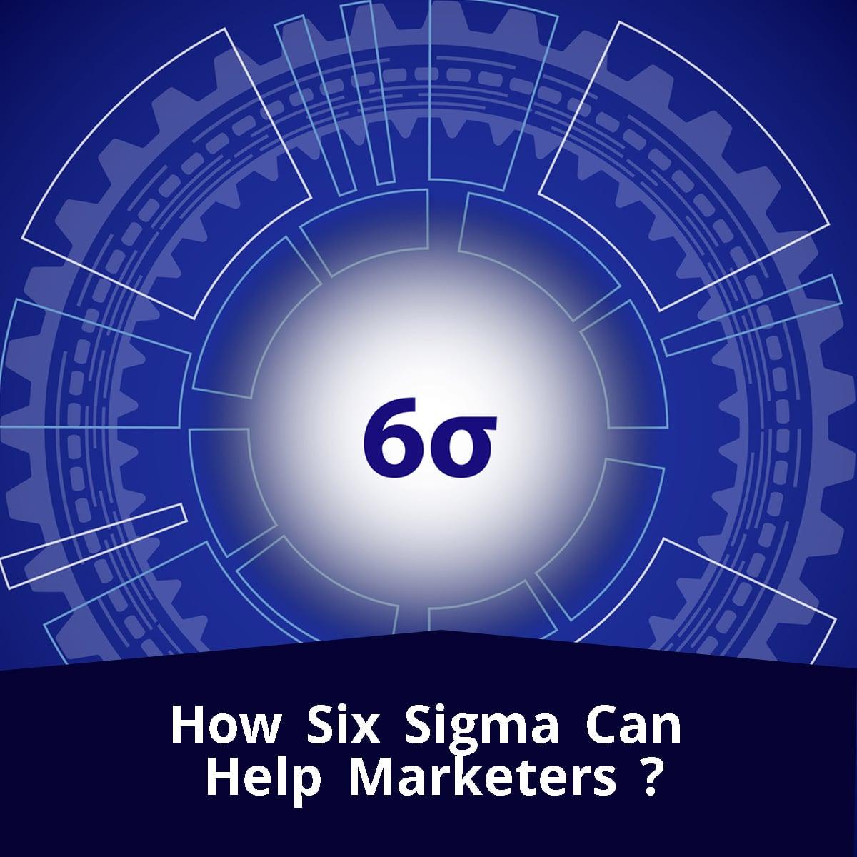 How Six Sigma Can Help Marketers?