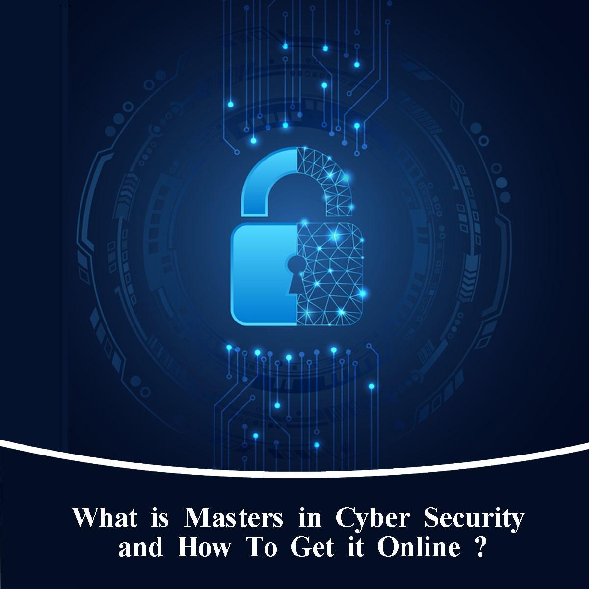 What is Masters in Cyber Security and How to Get it Online?
