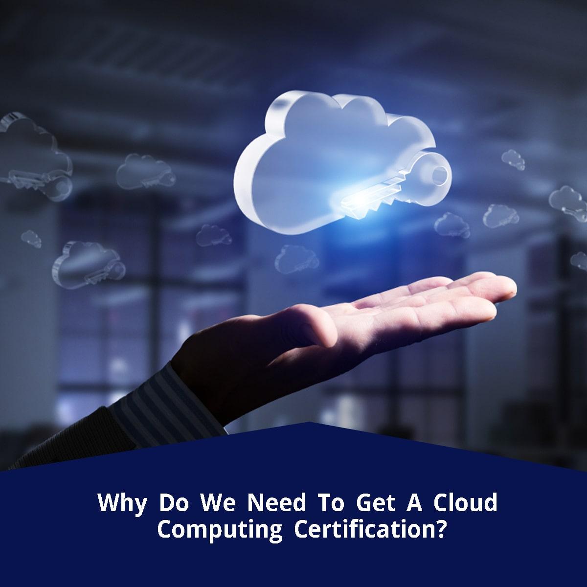 Why Do We Need To Get A Cloud Computing Certification?