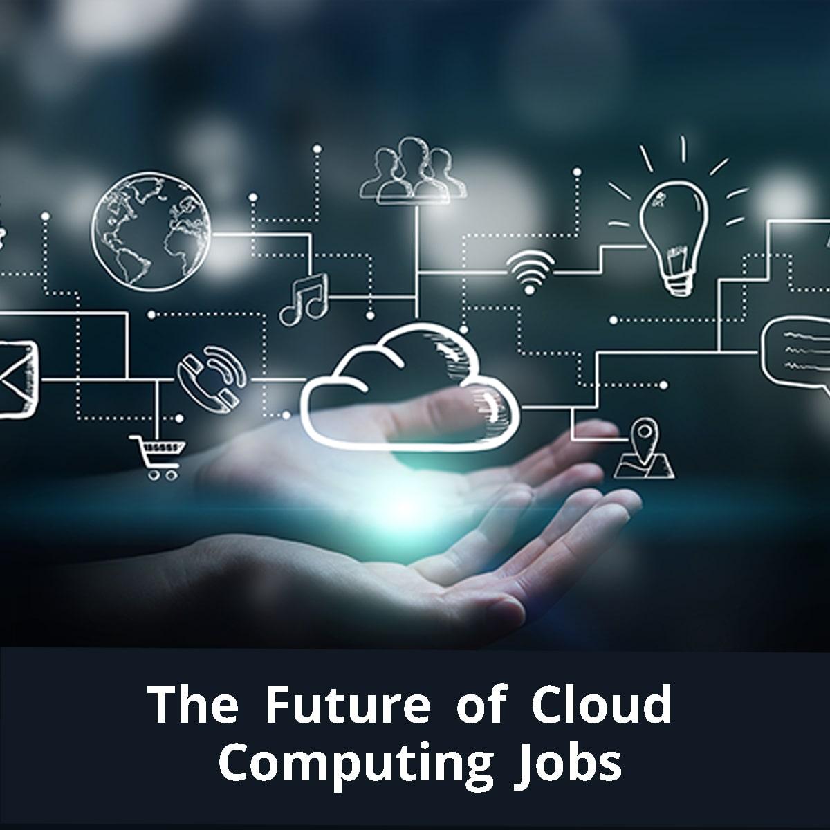 The Future of Cloud Computing Jobs