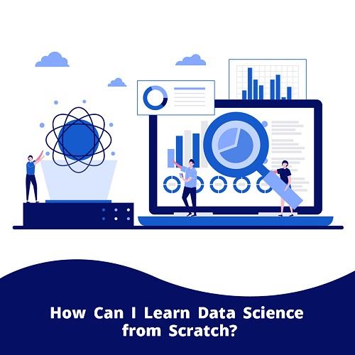 How Can I Learn Data Science from Scratch?