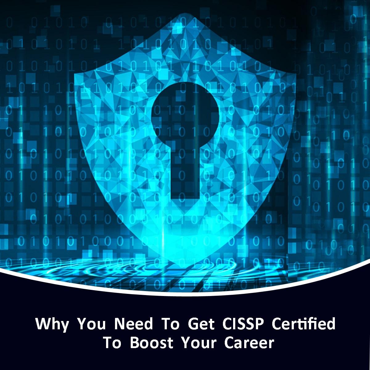 Why You Need to Get CISSP Certified to Boost Your Career