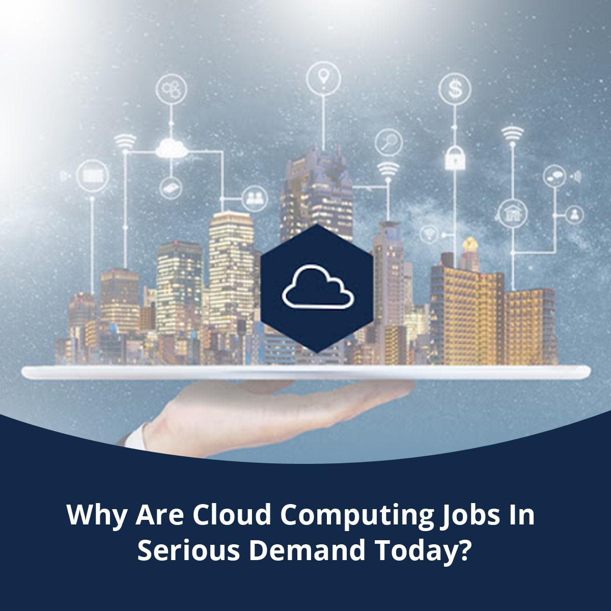 Why Are Cloud Computing Jobs In Serious Demand Today?
