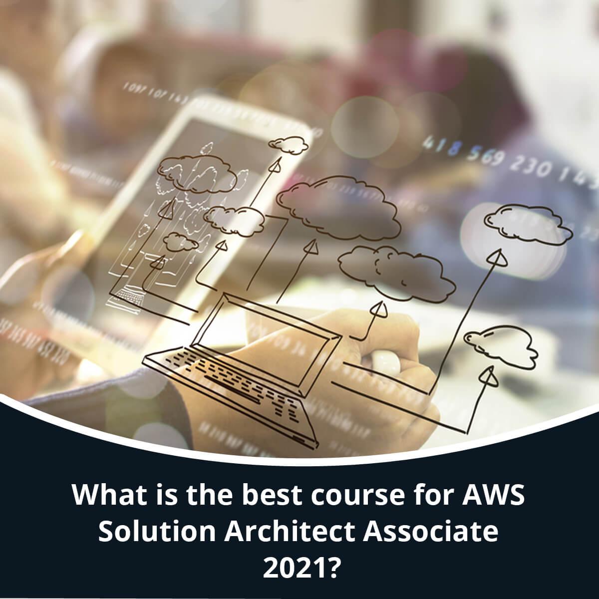 Best Course For AWS Solutions Architect Associate 2021