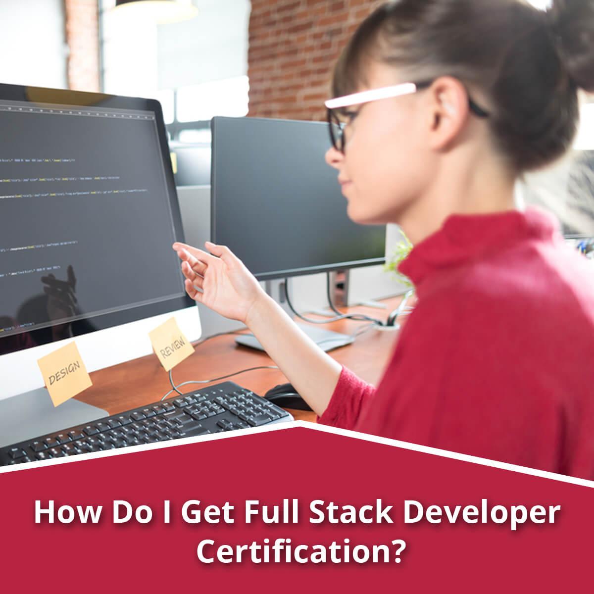 How Do I Get Full Stack Developer Certification? 