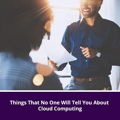 Things That No One Will Tell You About Cloud Computing