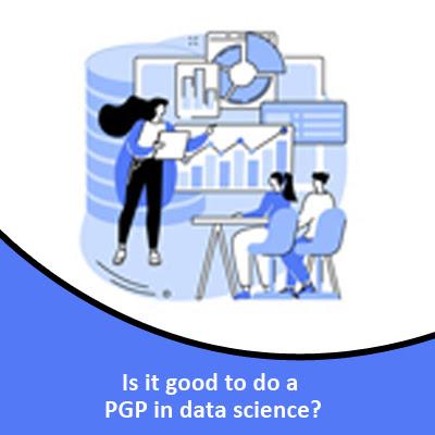Is it good to do a PGP in data science course?