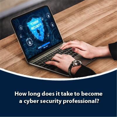 How long does it take to become a cyber security professional?