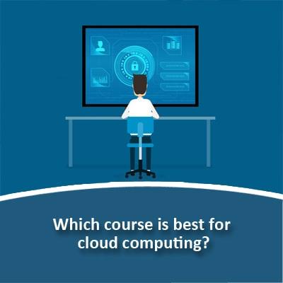 Which Course Is Best For Cloud Computing?