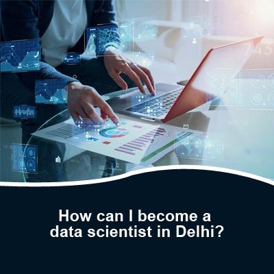 How can I become a data scientist in Delhi?