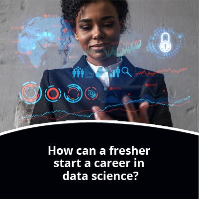 How can a fresher start a career in data science?