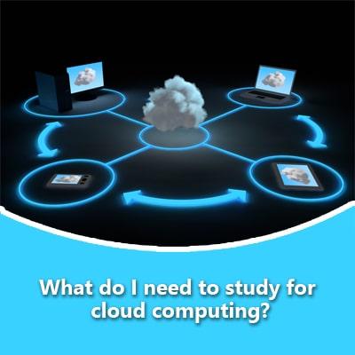What do I need to study for cloud computing?