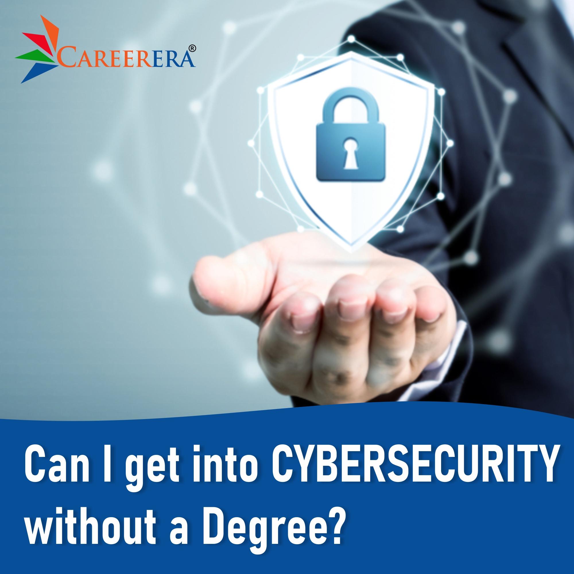 Can I Get Into Cybersecurity Without A Degree?