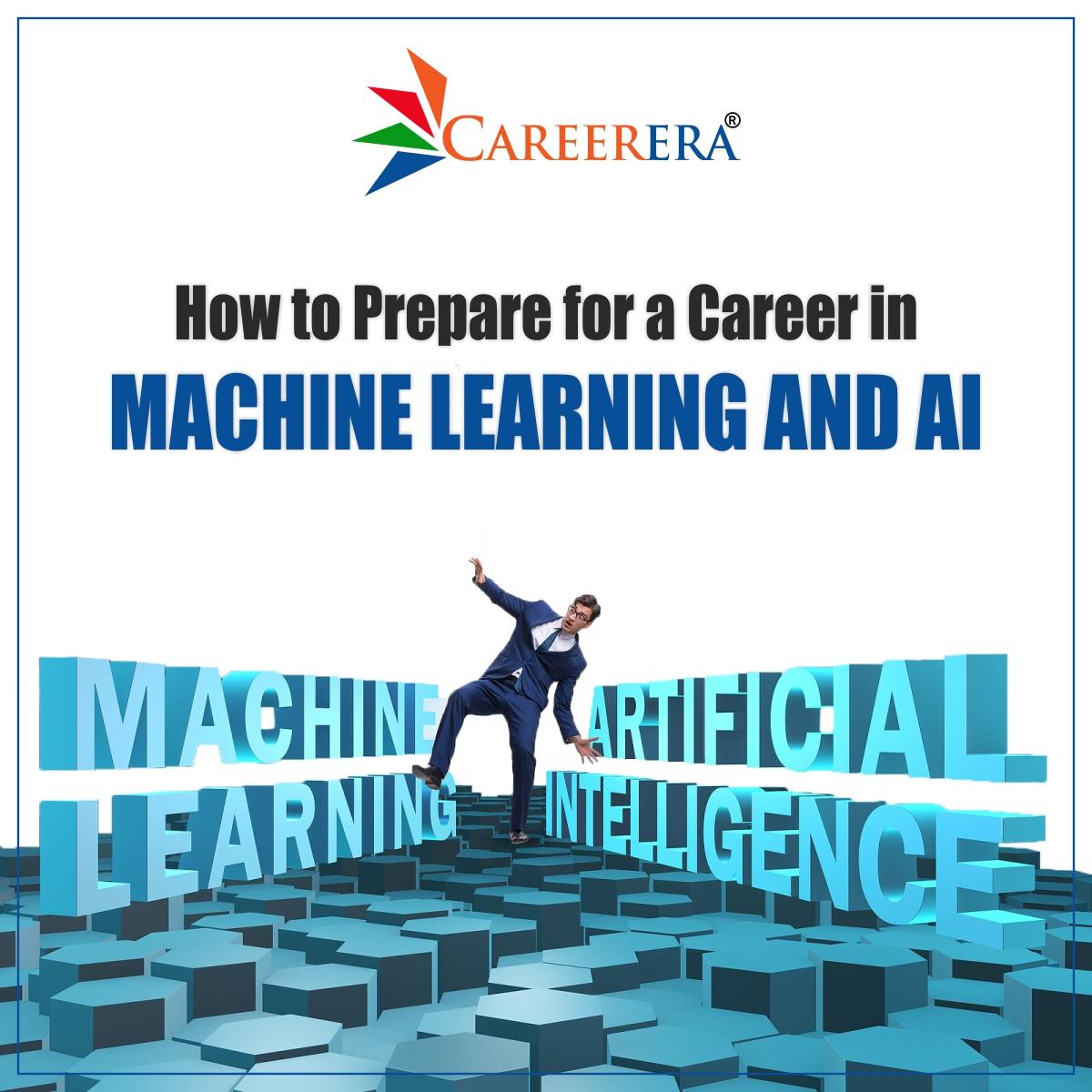 How to Prepare for a Career in Machine Learning and Artificial Intelligence