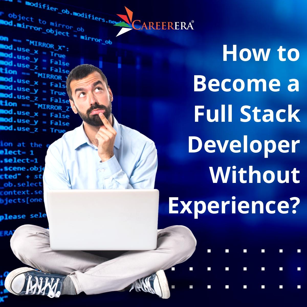 How to Become A Full Stack Developer Without Experience ?