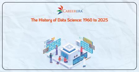 The History of Data Science: 1960 to 2025