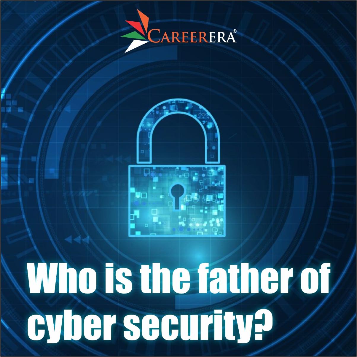 Who is the Father of Cyber Security?