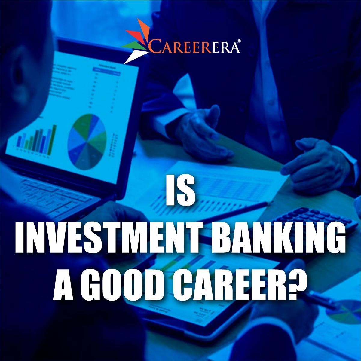 Is Investment Banking A Good Career?