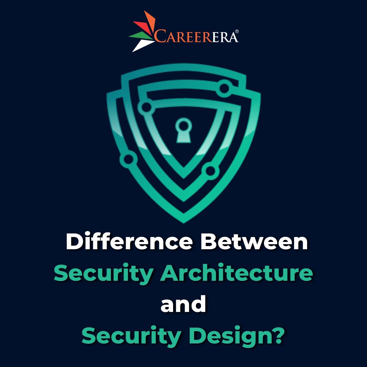 What is the Difference Between Security Architecture and Security Design?