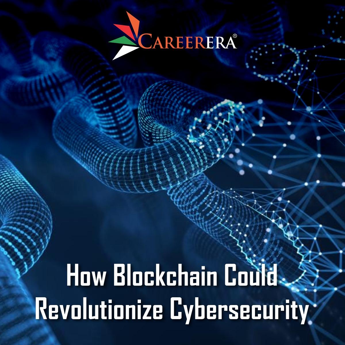 How Blockchain Could Revolutionize Cybersecurity