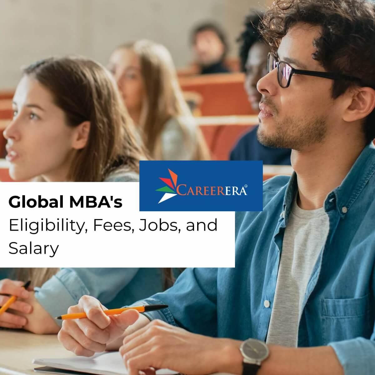 What are Global MBA's Eligibility, Fees, Jobs, and Salary?